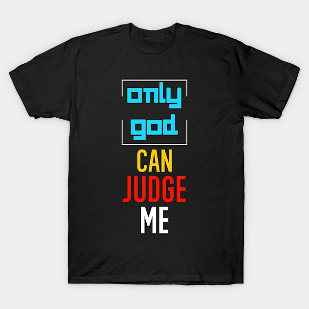 Only god can judge me T-Shirt by FIFTY CLOTH